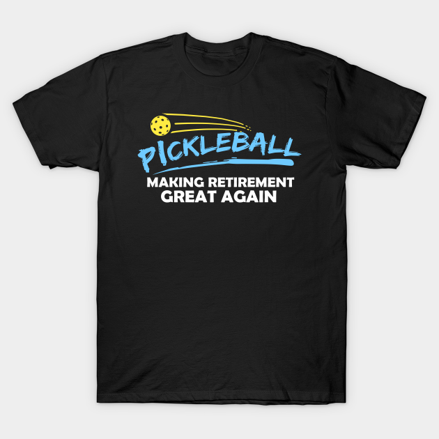 Retirement Great Again Pickleball Gift Pickleball Print Pickleball TShirt TeePublic
